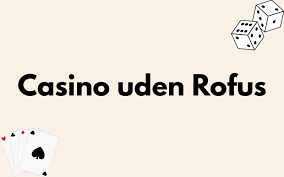 Bedste Casino Uden ROFUS - Find Dit Perfekte Spil Sted Bedste Casino Uden ROFUS - Find Dit Perfekte Spil Sted