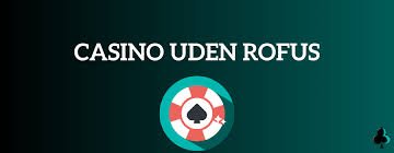 Bedste Casino Uden ROFUS - Oplev Spændende Spil Uden Begrænsninger Bedste Casino Uden ROFUS - Oplev Spændende Spil Uden Begrænsninger